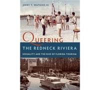 Queering the Redneck Riviera by Jerry T. Watkins III Jerry T. Watkins III (Auteur)