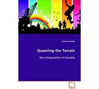 Queering The Terrain: New Geographies Of Sexuality
