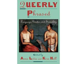 Queerly Phrased: Language, Gender, and Sexuality