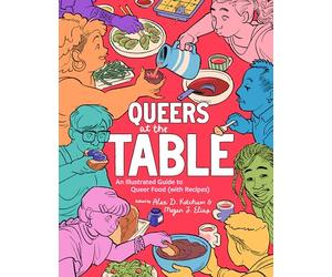 Queers at the Table: An Illustrated Guide to Queer Food (with Recipes)