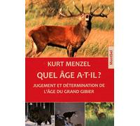 Quel âge a-t-il ? Jugement et détermination de l'âge du grand gibier. - Kurt Menzel - Montbel Eds De - broché - Guide