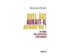 Quel âge aurait-il aujourd'hui ? Le tabou des grossesses interrompues - Stéphane Clerget - Fayard - broché - Essai