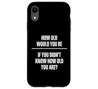 Quel âge auriez-Vous si Vous ne saviez Pas Quel âge Vous Avez Coque pour iPhone XR