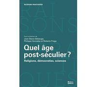 Quel âge post-séculier ?: Religions, démocraties, sciences