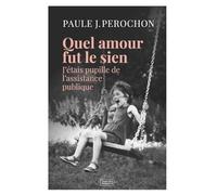Quel Amour Fut Le Sien - J'étais Pupille De L'assistance Publique