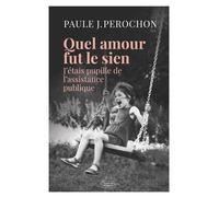 Quel amour fut le sien J'étais pupille de l'assistance publique - Paule James-Pérochon - Nouvelles Sources - broché - Essai