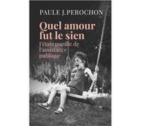 Quel Amour Fut Le Sien - J'étais Pupille De L'assistance Publique
