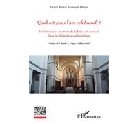 Quel art pour l'ars celebrandi ? Initiation aux mystères de la foi et art musical dans la célébration eucharistique - Pierre Koku Mawusi Blutse - L'harmattan - broché - Essai