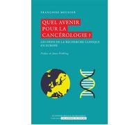 Quel avenir pour la cancérologie ? Les défis de la recherche clinique en Europe - Françoise Meunier - Academie Royale Sciences Lettres - Poche - Scolaire / Universitaire