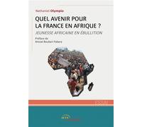 Quel avenir pour la France en Afrique ? Jeunesse africaine en ébullition - Nathaniel Olympio - Jets D'encre - broché - Essai