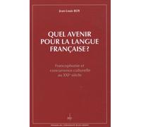 Quel Avenir Pour La Langue Française ? - Francophonie Et Concurrence Culturelle Au Xxie Siècle