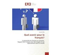 Quel avenir pour le français? La pèrennite du français en question. Rapport des Français avec leur langue et son rayonnement - Jony Mar - Universitaires Europeennes - broché - Etude