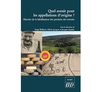 Quel avenir pour les appellations d'origine ?: Histoire de la labellisation des produits et des terroirs
