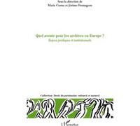 Quel avenir pour les archives en Europe ? Jérôme Fromageau (Auteur), Marie Cornu (Auteur)