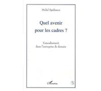 Quel avenir pour les cadres ? L'encadrement dans l'entreprise de demain - Michel Spielmann - L'harmattan - broché - Livre