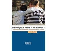 Quel Avenir Pour Les Pratiques De Soin En Institution ? - Travail Psychique Et Créativité Dans Les Structures Pour Enfants En Souffrance
