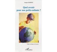 Quel avenir pour nos petits-enfants? - Jacques Bardou - L'harmattan - broché - Etude