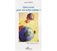 Quel avenir pour nos petits-enfants? - Jacques Bardou - L'harmattan - broché - Etude