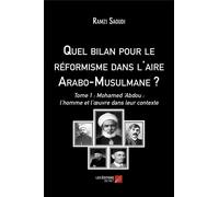Quel Bilan Pour Le Réformisme Dans L'aire Arabo-Musulmane ? T.1 - Mohamed Abdou : L'homme Et L'oeuvre Dans Leur Contexte
