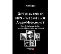 Quel bilan pour le réformisme dans l'aire Arabo-Musulmane ?: Tome 1 : Mohamed ‘Abdou : l’homme et l’œuvre dans leur contexte