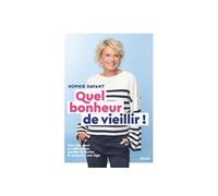 Quel bonheur de vieillir des cles pour se reinventer garder, Dédicacé par l’auteur - Sophie Davant - Solar - broché - Guide
