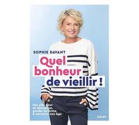 Quel bonheur de vieillir - Des clés pour se réinventer, garder la forme & savourer son âge Sophie Davant (Auteur)