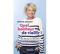 Quel bonheur de vieillir ! - Des clés pour se réinventer, garder la forme et savourer son âge - Sophie Davant - Pocket - Poche - Guide