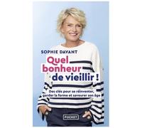Quel Bonheur De Vieillir ! - Des Clés Pour Se Réinventer, Garder La Forme & Savourer Son Âge