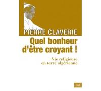 Quel bonheur d'etre croyant ! - Pierre Claverie - Cerf - broché - Livre