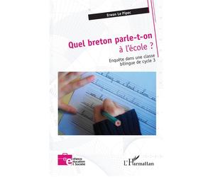 Quel breton parle-t-on à l’école ? Enquête dans une ilingue de cycle 3 - Erwan Le Pipec - L'harmattan - broché - Essai