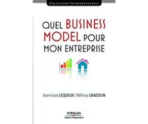 Quel business model pour mon entreprise Mélissa Saadoun (Auteur), Jean-Louis Lequeux (Auteur)