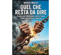 Quel che resta da dire: Il piano per dimezzare costi e tasse. L'Italia che torna a respirare