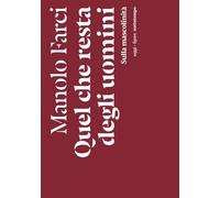 Quel che resta degli uomini. Sulla mascolinità