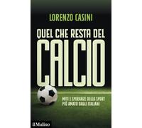Quel che resta del calcio. Miti e speranze dello sport più amato dagli italiani
