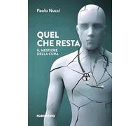 Quel che resta. Il mestiere della cura