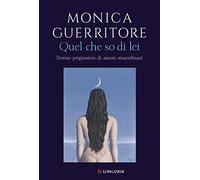 Quel che so di lei. Donne prigioniere di amori straordinari