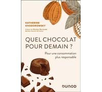 Quel chocolat pour demain ? Pour une consommation plus responsable - Katherine Khodorowsky - Dunod - broché - Essai