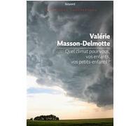 Quel climat pour vous, vos enfant, vos petits enfants ? Valérie Masson-Delmotte (Auteur)