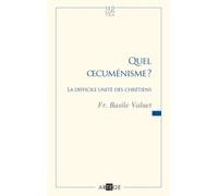 Quel œcuménisme ? : La difficile unité des chrétiens