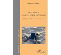 Quel design pour un futur incertain ?: Est-il possible de concevoir autrement ?