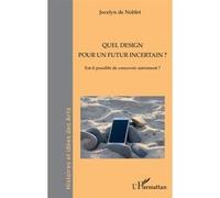 Quel design pour un futur incertain ? Jocelyn De Noblet (Auteur)
