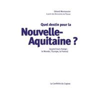 Quel Destin Pour La Nouvelle-Aquitaine ? - (Quand Tout Change : Le Monde, L'europe, La France)