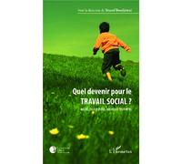 Quel devenir pour le travail social ? – Nouvelles questions, nouvelles légitimités – L'Harmattan