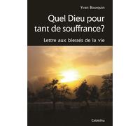 Quel dieu pour tant de souffrance ? Lettre aux blessés de la vie - Yvan Bourquin - Cabedita - broché - Essai