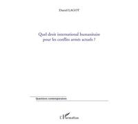 Quel droit international humanitaire pour les conflits armés actuels ? - Daniel Lagot - L'harmattan - broché - Etude