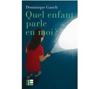Quel enfant parle en moi ? Dominique Gauch (Auteur)