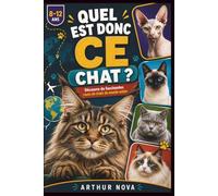 Quel est donc ce chat ?: Découvre de fascinantes races de chats du monde entier