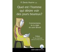 Quel est l’homme qui désire voir des jours heureuxÂ ? Commentaires de la Règle de saint Benoît - Denis Huerre - Saint-Leger Eds - broché - Essai