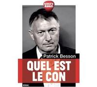Quel est le con Patrick Besson (Auteur)