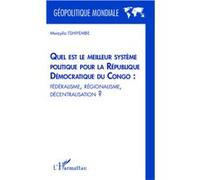 Quel est le meilleur système politique pour la République Démocratique du Congo : fédéralisme, régionalisme, décentralisation ? - Mwayila Tshiyembe - L'harmattan - broché - Essai